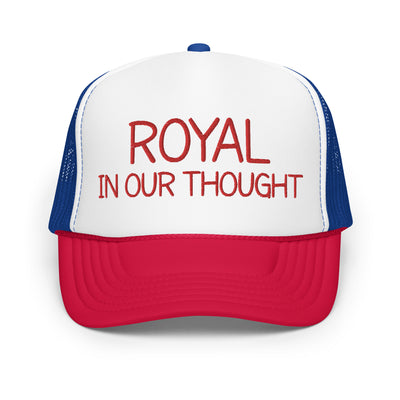 "ROYAL IN OUR THOUGHT" Foam Trucker hat